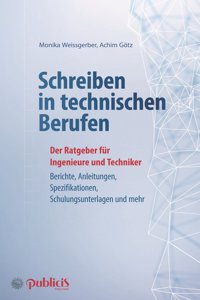 Schreiben in technischen Berufen 3e – Der Ratgeber fur Ingenieure und Techniker: Konzepte, Berichte, Dokumentationen, Schulungsunterlagen,