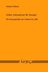 Grune Alternativen Fur Europa? Die Europapolitik Der Grunen Bis 1990