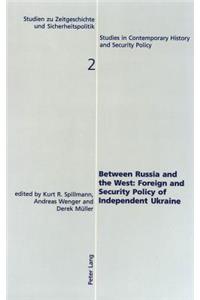 Between Russia and the West: - Foreign and Security Policy of Independent Ukraine