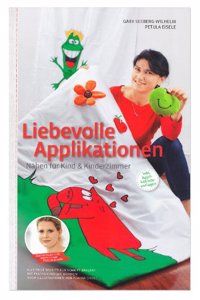Liebevolle Applikationen - Nahen fur Kind und Kinderzimmer: Alle Teile Schritt fur Schritt erklart. Mit fantasievollen Motiven. Nach Illustrationen von Alwina Droll.