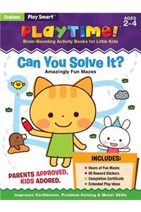 Play Smart Playtime: Can You Solve It? Amazingly Fun Mazes Ages 2-4