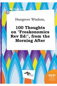 Hangover Wisdom, 100 Thoughts on Freakonomics REV Ed