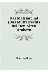 Das Matriarchat (Das Mutterrecht) Bei Den Alten Arabern