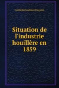 Situation de l'industrie houillere en 1859