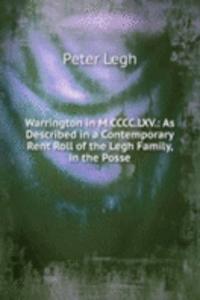 Warrington in M.CCCC.LXV.: As Described in a Contemporary Rent Roll of the Legh Family, in the Posse