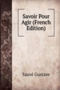 Savoir Pour Agir (French Edition)