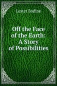 Off the Face of the Earth: A Story of Possibilities