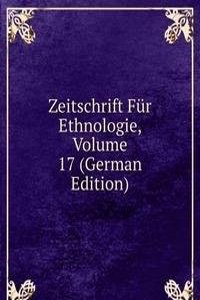 Zeitschrift Fur Ethnologie, Volume 17 (German Edition)