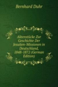 Aktenstucke Zur Geschichte Der Jesuiten-Missionen in Deutschland, 1848-1872 (German Edition)