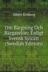 Om Bargning Och Bargarelon: Enligt Svensk Sjoratt (Swedish Edition)