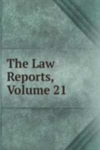 Law Reports, Volume 21