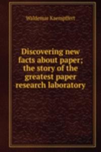 Discovering new facts about paper; the story of the greatest paper research laboratory