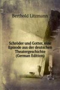 Schroder und Gotter, eine Episode aus der deutschen Theatergeschichte (German Edition)