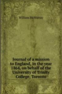 Journal of a mission to England, in the year 1864, on behalf of the University of Trinity College, Toronto