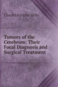 Tumors of the Cerebrum: Their Focal Diagnosis and Surgical Treatment