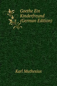 Goethe Ein Kinderfreund (German Edition)