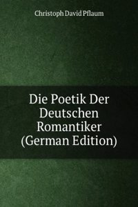 Die Poetik Der Deutschen Romantiker (German Edition)