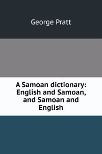 Samoan Dictionary: English and Samoan, and Samoan and English; with a Short Grammar of the Samoan Dialect