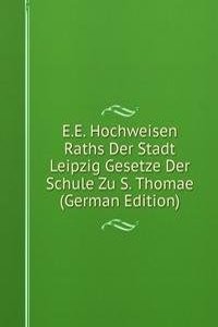 E.E. Hochweisen Raths Der Stadt Leipzig Gesetze Der Schule Zu S. Thomae (German Edition)