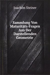 Sammlung Von Maturitats-Fragen Aus Der Darstellenden Geometrie