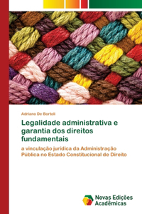Legalidade administrativa e garantia dos direitos fundamentais