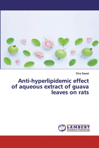 Anti-hyperlipidemic effect of aqueous extract of guava leaves on rats