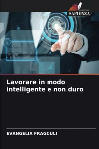 Lavorare in modo intelligente e non duro