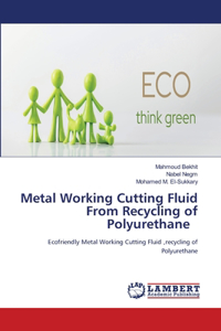 Metal Working Cutting Fluid From Recycling of Polyurethane