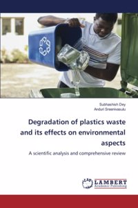 Degradation of plastics waste and its effects on environmental aspects