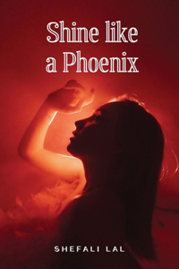Shine Like a Pheonix