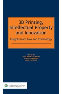 3D Printing, Intellectual Property and Innovation