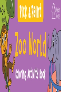 Pick And Paint Coloring Activity Book For Kids: Zoo World