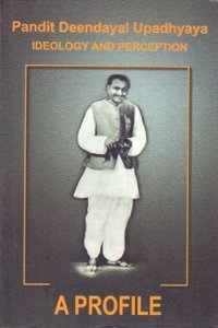 Pt Deendayal Upadhyaya - Ideology & Perception Part -7 A PROFILE