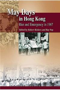 May Days in Hong Kong – Riot and Emergency in 1967