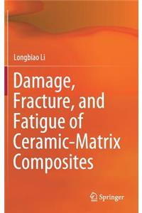 Damage, Fracture, and Fatigue of Ceramic-Matrix Composites