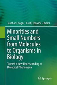 Minorities and Small Numbers from Molecules to Organisms in Biology: Toward a New Understanding of Biological Phenomena