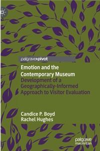 Emotion and the Contemporary Museum: Development of a Geographically-Informed Approach to Visitor Evaluation