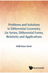 Problems and Solutions in Differential Geometry, Lie Series, Differential Forms, Relativity and Applications