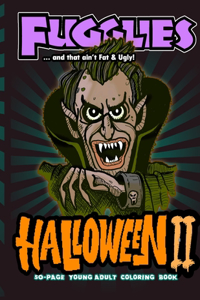 Fugglies Halloween II Coloring Book ... and that ain't Fat & Ugly!