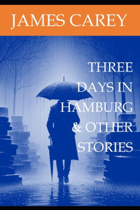 Three Days in Hamburg & Other Stories