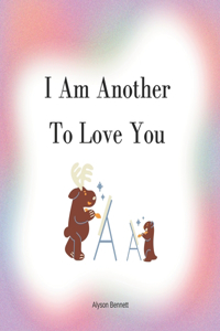 I Am Another To Love You