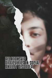 Relationship Difficulties in Social Anxiety Disorder