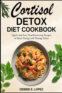 Cortisol Detox Diet Cookbook