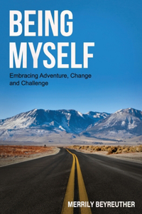 BEING MYSELF Embracing Adventure Change and Challenge