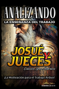 Analizando la Enseñanza del Trabajo en Josué y Jueces: ¡La Motivación para el Trabajo Arduo!