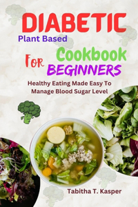 Diabetic Plant Based Cookbook for beginners