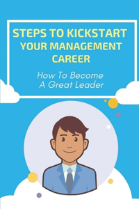 Steps To Kickstart Your Management Career