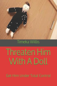 Threaten Him With A Doll