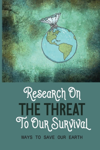Research On The Threat To Our Survival