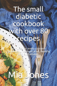 The small diabetic cookbook with over 80 recipes
